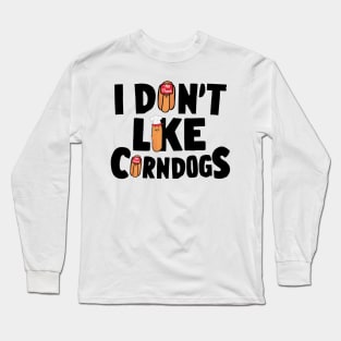 i dont like corn dogs Long Sleeve T-Shirt